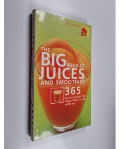 Kirjailijan Natalie Savona käytetty teos The Big Book of Juices and Smoothies : 365 Natural Blends for Health and Vitality Every Day