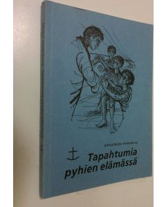 Kirjailijan Alfred Muller-Felsenburg käytetty kirja Tapahtumia pyhien elämässä