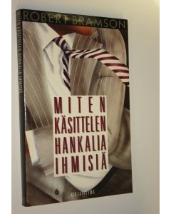Kirjailijan Robert M. Bramson käytetty kirja Miten käsittelen hankalia ihmisiä