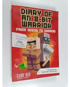 Kirjailijan Cube Kid käytetty kirja From Seeds to Swords - An Unofficial Minecraft Adventure