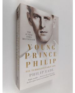Kirjailijan Philip Eade käytetty kirja Young Prince Philip : his turbulent early life