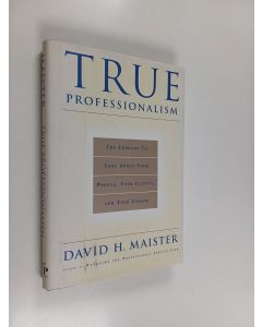 Kirjailijan David H. Maister käytetty kirja True Professionalism - The Courage to Care about Your People, Your Clients, and Your Career