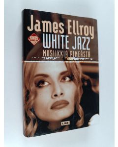 Kirjailijan James Ellroy käytetty kirja White jazz = Musiikkia pimeästä