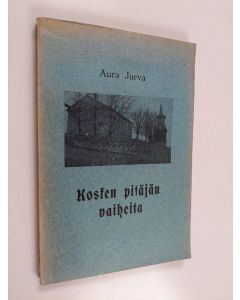 Kirjailijan Aura Jurva käytetty kirja Kosken pitäjän vaiheita