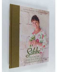 Kirjailijan Sikke Sumari käytetty kirja Sikke : ruokaa rakkaudella Saarenmaalla