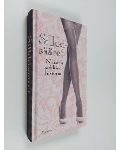 Tekijän Nelli Iivanainen  käytetty kirja Silkkisääret : naisten sukkien historia
