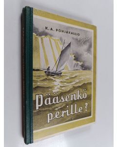 Kirjailijan Karl Aksel Pohjakallio käytetty kirja Pääsenkö perille?