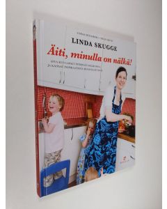 Kirjailijan Linda Skugge käytetty kirja Äiti, minulla on nälkä!