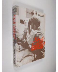 Kirjailijan Pentti Palmu käytetty kirja Tuli lakkaa : suomalaiset valvontajoukot 1956-1985 (tekijän omiste)