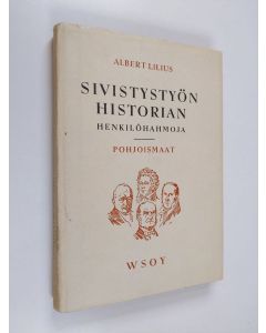 Kirjailijan Albert Lilius käytetty kirja Sivistystyön historian henkilöhahmoja : Pohjoismaat