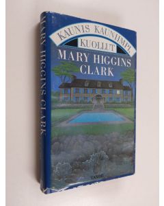 Kirjailijan Mary Higgins Clark käytetty kirja Kaunis, kauniimpi, kuollut
