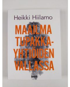 Kirjailijan Heikki Hiilamo uusi kirja Maailma tupakkayhtiöiden vallassa (UUSI)