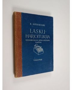 Kirjailijan K. Merikoski käytetty kirja Laskuharjoituksia : kansakoulun jatko-opetusta varten