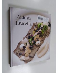 Kirjailijan Jani Unkeri käytetty kirja Aidosti Juurella