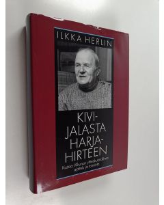 Kirjailijan Ilkka Herlin käytetty kirja Kivijalasta harjahirteen : Kustaa Vilkunan yhteiskunnallinen ajattelu ja toiminta