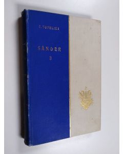Kirjailijan Zacharias Topelius käytetty kirja Samlade skrifter; tredje delen, tredje bandet : 1867-1878, 3 - Sånger :