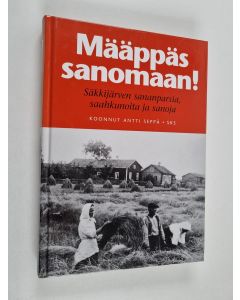 Tekijän Antti Seppä  käytetty kirja Määppäs sanomaan! : Säkkijärven sananparsia, saahkunoita ja sanoja