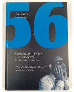 Kirjailijan Örs Csete käytetty kirja 1956 : vuoden 1956 kasvoja ja kohtaloita : unkarilaisia ja suomalaisia = 1956-os arcok es sorsok : magyarok es finnek