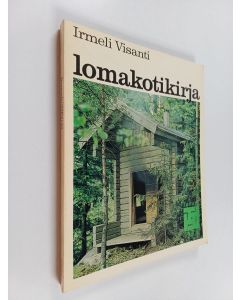 Kirjailijan Irmeli Visanti käytetty kirja Lomakotikirja : opas loma-asunnon ostajille