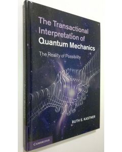 Kirjailijan Ruth E. Kastner käytetty kirja The Transactional Interpretation of Quantum Mechanics : the reality of possibility (ERINOMAINEN)