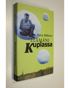 Kirjailijan Raine Mäkinen käytetty kirja Elämäni kuplassa (UUDENVEROINEN)