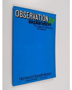 Kirjailijan Norwood Russell Hanson käytetty kirja Observation and explanation : a guide to philosophy of science