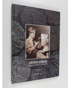 Kirjailijan Heikki Varja käytetty kirja Heikki Varja : käsillä luotu maailma