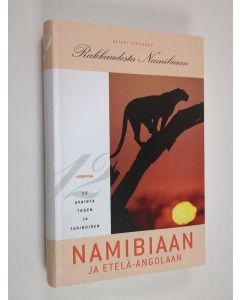 Kirjailijan Heikki Tervonen käytetty kirja Rakkaudesta Namibiaan : kaksitoista avainta toden ja tarinoiden Namibiaan ja Etelä-Angolaan