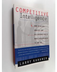 Kirjailijan Larry Kahaner käytetty kirja Competitive Intelligence - How To Gather Analyze And Use Information To Move Your Business To The Top