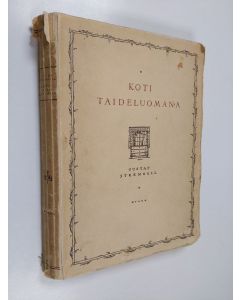 Kirjailijan Gustaf Strengell käytetty kirja Koti taideluomana : esitys sisustustaiteen alkuperusteista
