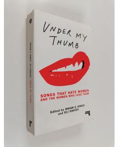 käytetty kirja Under my thumb : songs that hate women and the women who love them