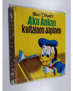Kirjailijan Marjatta Kurenniemi & Walt Disney käytetty kirja Aku Ankan kultainen aapinen