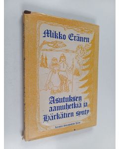 Kirjailijan Mikko Eränen käytetty kirja Asutuksen aamuhetkiä ja Härkätien synty