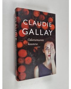 Kirjailijan Claudie Gallay uusi kirja Odottamaton kauneus (UUDENVEROINEN)
