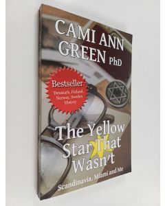 Kirjailijan Cami Ann Green käytetty kirja The Yellow Star That Wasn't : Scandinavia, Miami, and Me. Wartime Jews in Scandinavia; From Helsinki to a Miami Beach Obsession.