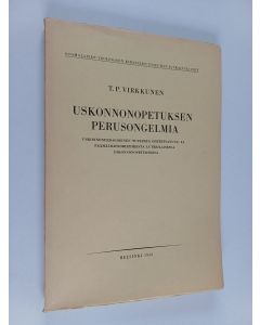 Kirjailijan T. P. Virkkunen käytetty kirja Uskonnonopetuksen perusongelmia : Uskonnonpedagoginen tutkimus opetettavuusja päämääräprobleemeista luterilaisessa uskonnonopetuksessa