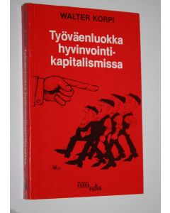 Kirjailijan Walter Korpi käytetty kirja Työväenluokka hyvinvointikapitalismissa : työ, ay-liike ja politiikka Ruotsissa