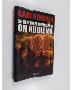 Kirjailijan Kari Nenonen käytetty kirja Se ken tulee viimeiseksi on kuolema