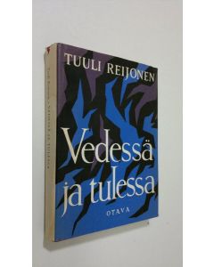 Kirjailijan Tuuli Reijonen käytetty kirja Vedessä ja tulessa