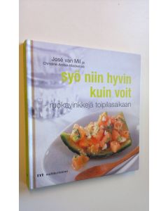 Kirjailijan Jose van Mil käytetty kirja Syö niin hyvin kuin voit : ruokavinkkejä toipilasaikaan : yli sata inspiroivaa ja herkullista keittiömestarin ja lääketieteen asiantuntijan yhdessä laatimaa ruokaohjetta (ERINOMAINEN)