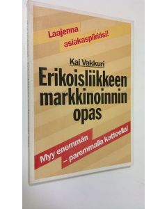 Kirjailijan Kai Vakkuri käytetty kirja Erikoisliikkeen markkinoinnin opas