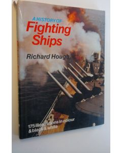 Kirjailijan Richard Hough käytetty kirja A History of Fighting Ships - 175 illustrations in colour & black & white