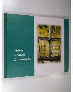 käytetty kirja Valoa, armoa, lohdutusta : Kuopion Männistön seurakunnan juhlajulkaisu 2003