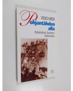 Kirjailijan Veijo Meri käytetty kirja Pohjantähden alla : kirjoituksia Suomen historiasta
