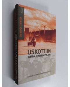 Kirjailijan Veikko Erkkilä käytetty kirja Uskottiin aina parempaan : tarinoita venäjänsuomalaisista
