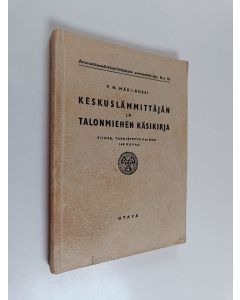 Kirjailijan F. N Mäki-Rossi käytetty kirja Keskuslämmittäjän ja talonmiehen käsikirja
