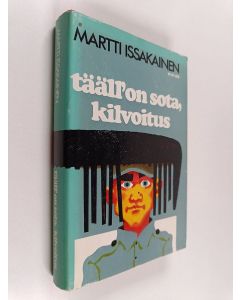 Kirjailijan Martti Issakainen käytetty kirja Tääl' on sota, kilvoitus : romaani