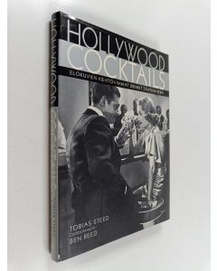 Kirjailijan Tobias Steed käytetty kirja Hollywood cocktails : elokuvien kiehtovimmat drinkit tähtien kera