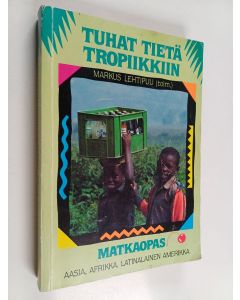 Tekijän Markus Lehtipuu  käytetty kirja Tuhat tietä tropiikkiin : suomalainen matkaopas Aasiaan, Afrikkaan ja Latinalaiseen Amerikkaan