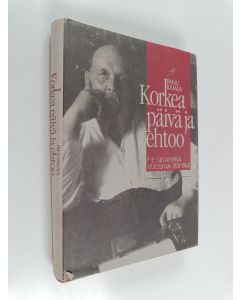 Kirjailijan Panu Rajala käytetty kirja Korkea päivä ja ehtoo : F. E. Sillanpää vuosina 1931-1964